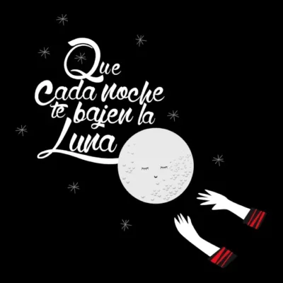 Que Cada Noche Te Bajen La Luna