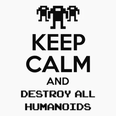 Keep Calm And Destroy All Humanoids 03