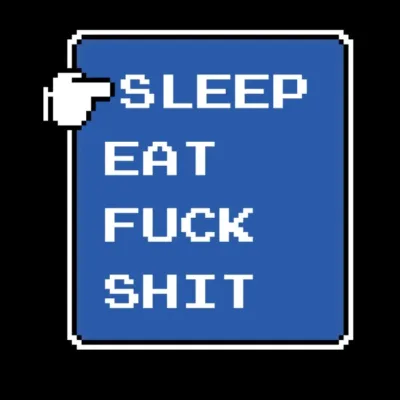 Sleep Eat Fuck Shit