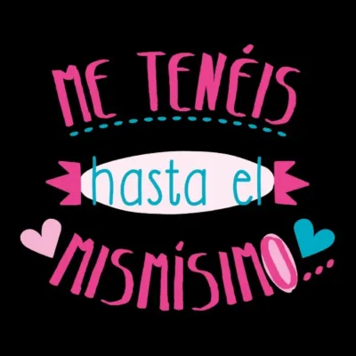 Me Tenéis Hasta El Mismísimo