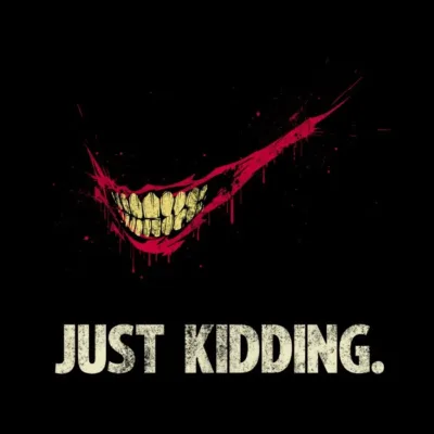 Just Kidding