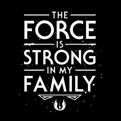 The Force Is Strong In My Family