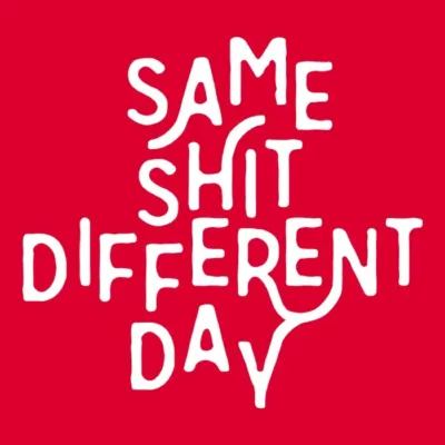 Same Shit Different Day