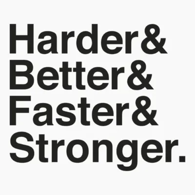 Harder Better Faster Stronger