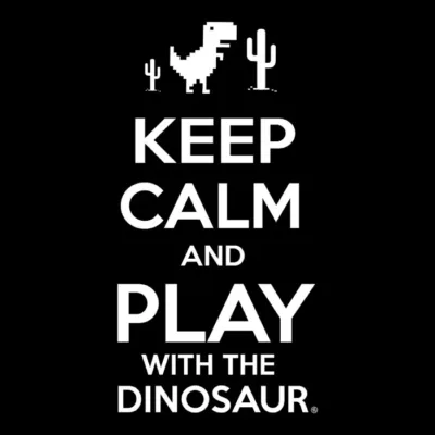 KEEP CALM AND PLAY WITH THE DINOSAUR