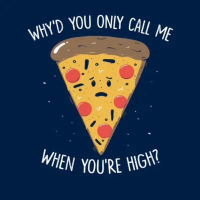 Why You Only Call Me When You Are High