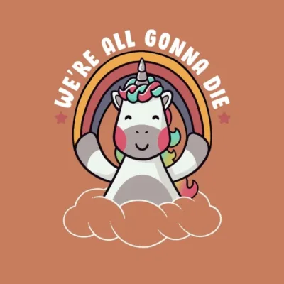 We_re All Gonna Die Funny Cute Unicorn