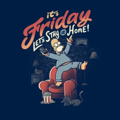 It's Friday! Lets Stay Home