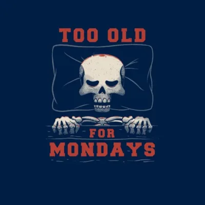 Too Old For Mondays