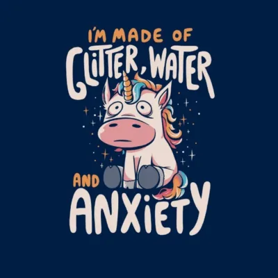 I'm Made of Glitter Water and Anxiety