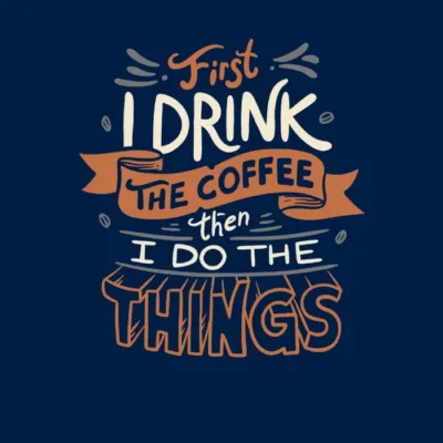 First I Drink The Coffee