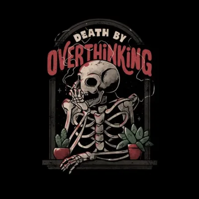 Death By Overthinking