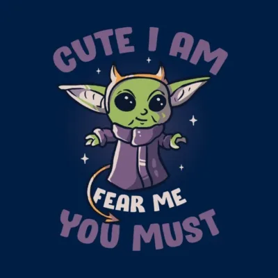 Cute I Am Fear Me You Must