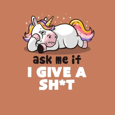 Ask Me If I Give a Shit