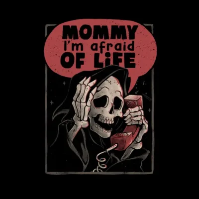 Mommy I'm Afraid of Life
