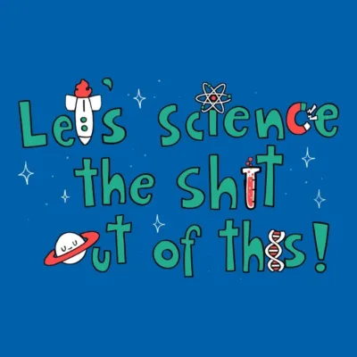 Science The Shit Out of This The Yetee