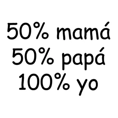 50% mamá, 50% papá, 100% yo.