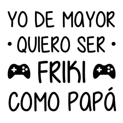 Yo de mayor quiero ser friki como papá. V2. Fondo claro.