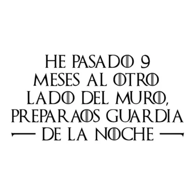 He pasado 9 meses al otro lado del muro, preparaos guardia de la noche. Fondo claro.