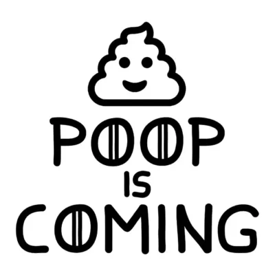 Poop is coming.