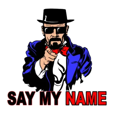 Say my name.