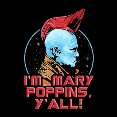 I'm Mary Poppins y all! Yondu.