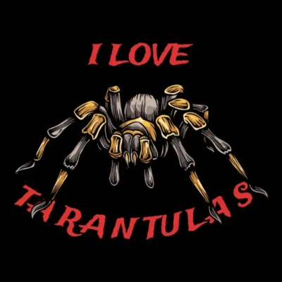 I Love Tarantulas