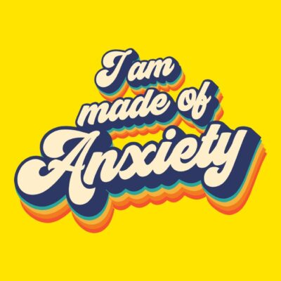 I am Made of Anxiety