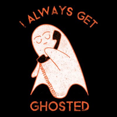 I always get ghosted