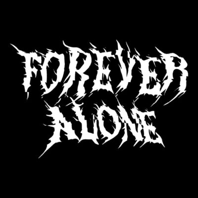 Forever Alone metal