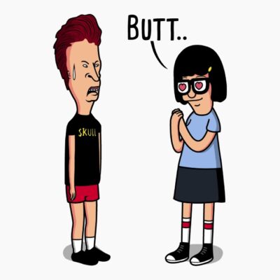 Beavis butt..