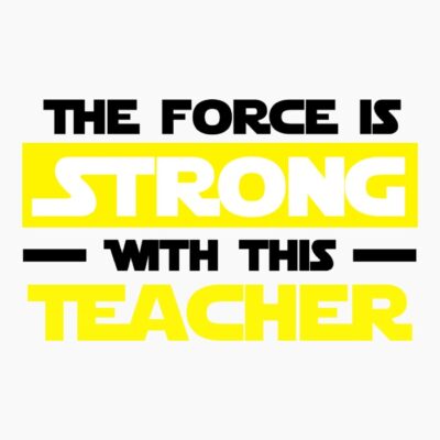 The force is strong teacher
