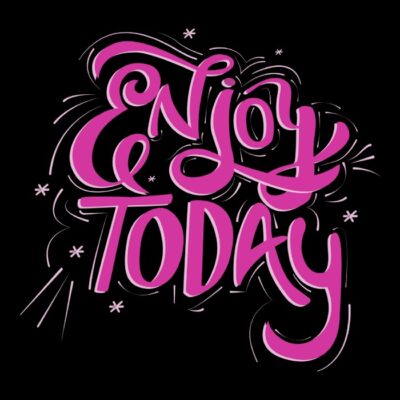 Enjoy today