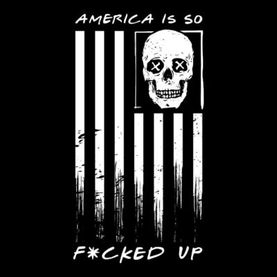 AMERICA IS SO FCKED UP-blackshrt