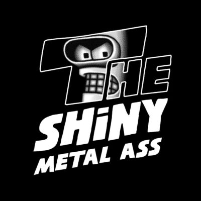 The Shiny Metal Ass