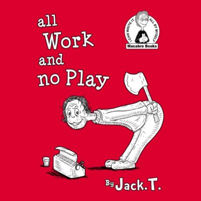 ALL WORK AND NO PLAY