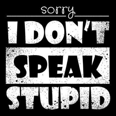 Sorry I don't speak stupid