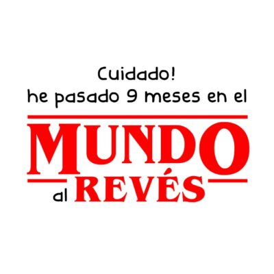 Cuidado! he pasado 9 meses en el mundo al revés. Fondo claro.