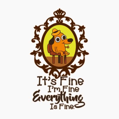 It's fine - Dog meme art