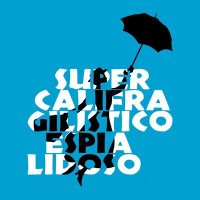 Supercalifragilisticoespialidoso. Mary Poppins.