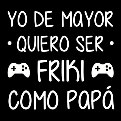 Yo de mayor quiero ser friki como papá v2. Fondo oscuro.