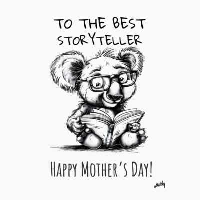 Happy Mother´s Day, to the best storyteller, koala