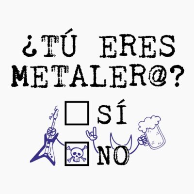 ¿Tú eres metalero? (claro)