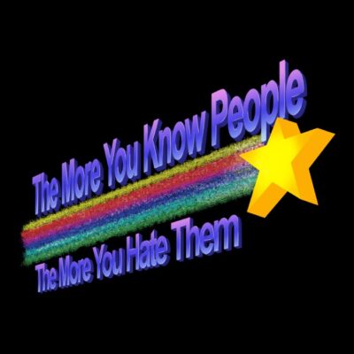 THE MORE YOU HATE PEOPLE