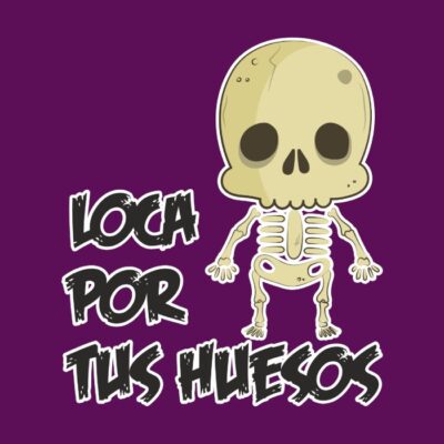 Loca por tus huesos