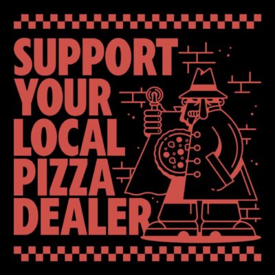 Support your local pizza dealer 01