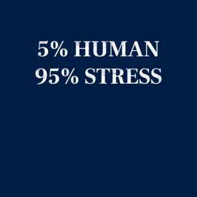 5% Human, 95% Stress