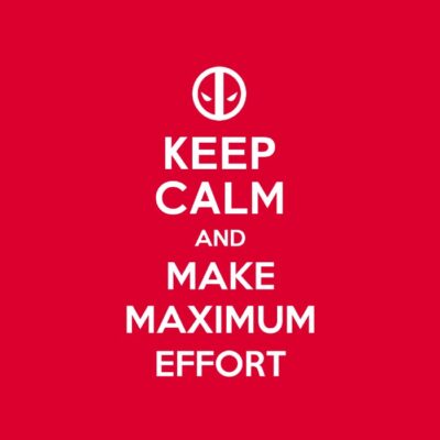 Keep Calm and Maximum Effort
