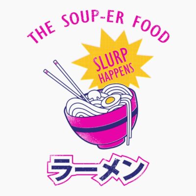 The soup er food  funny ramen lovers design for foodies
