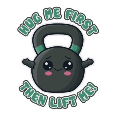 HUG ME FIRST THEN LIFT ME